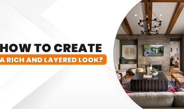 How to Create a Rich and Layered Look Interior